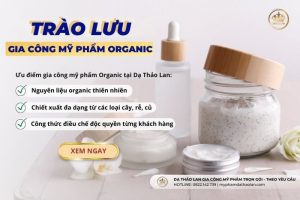 Trào lưu gia công mỹ phẩm organic – “Anh cả” của các loại mỹ phẩm dưỡng da