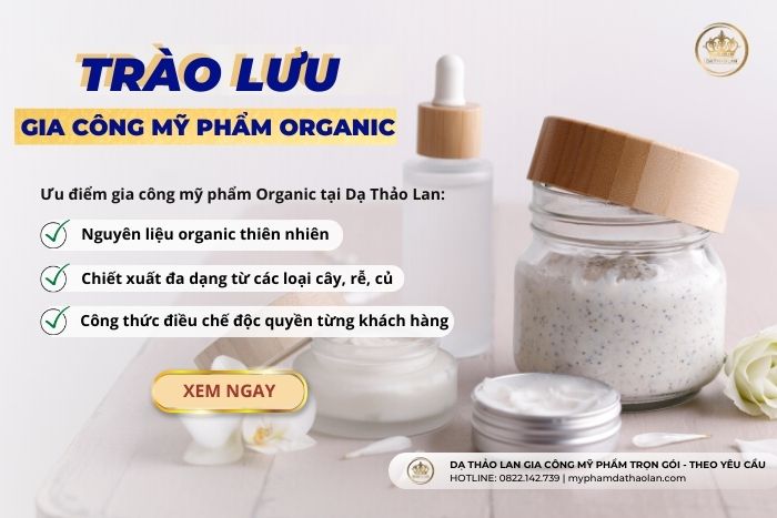 Trài lưu gia công mỹ phẩm Organic- HOT item của làng mỹ phẩm chăm da