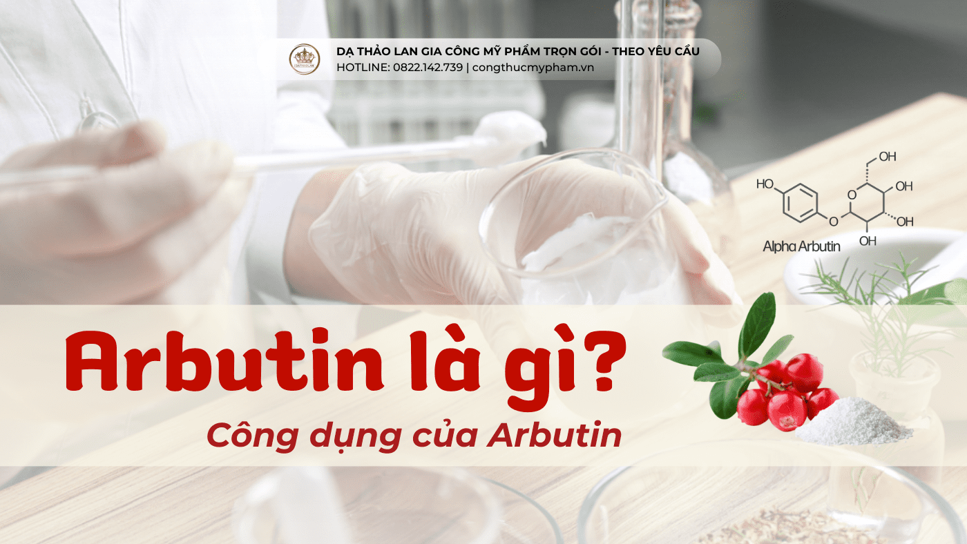 Arbutin là gì? Nguyên liệu gia công mỹ phẩm