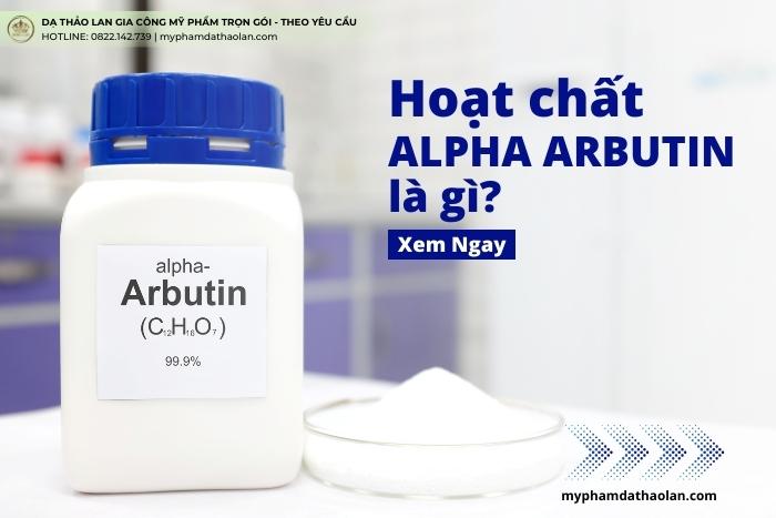 Hoạt chất Alpha Arbutin là gì? Nguyên liệu gia công mỹ phẩm