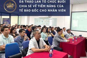 Dạ Thảo Lan Tổ Chức Buổi Chia Sẻ Về Tiềm Năng Của Tế Bào Gốc Cho Nhân Viên