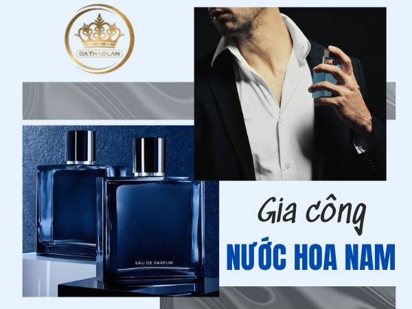 Gia công nước hoa cho nam theo yêu cầu – Mùi hương nam tính, lịch lãm