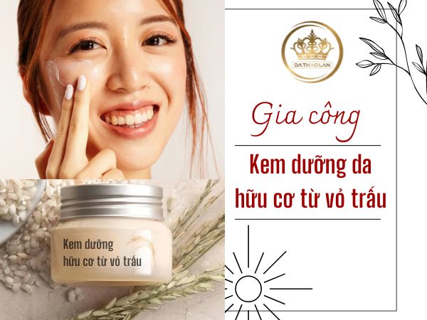 Gia công kem dưỡng da hữu cơ từ vỏ trấu