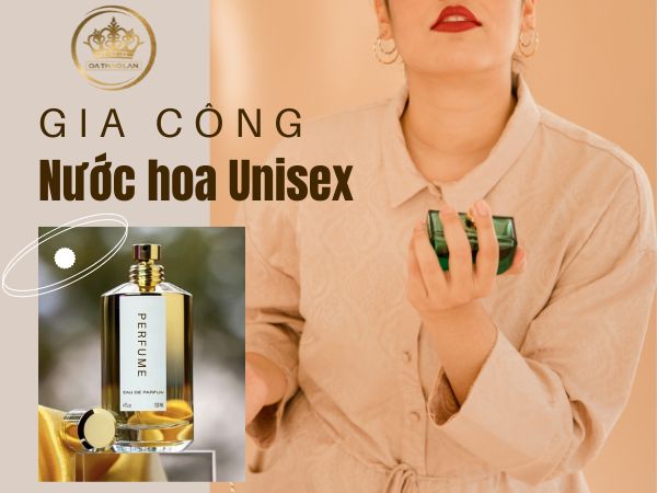 Gia công nước hoa Unisex theo yêu cầu