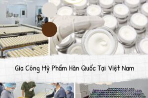 Gia Công Mỹ Phẩm Hàn Quốc Tại Việt Nam “Chất Lượng Cao”